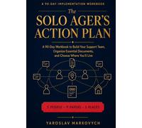 THE SOLO AGER'S ACTION PLAN: A 90-Day Workbook to Build Your Support Team, Organize Essential Documents, and Choose Where You'll Live