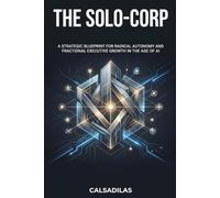 The Solo-Corp: Escape the W-2 Trap, Automate Your Output, and Scale Your Expertise Across Multiple Companies