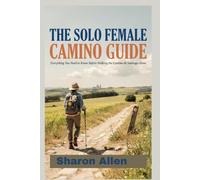 THE SOLO FEMALE CAMINO GUIDE: Everything You Need to Know Before Walking the Camino de Santiago Alone