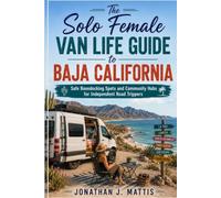 THE SOLO FEMALE VAN LIFE GUIDE TO BAJA CALIFORNIA: Safe Boondocking Spots and Community Hubs for Independent Road Trips