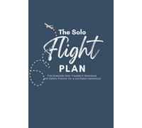 The Solo Flight Plan: The Essential Solo Traveler's Workbook and Safety Planner for a Confident Adventure