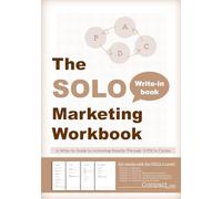 The Solo Marketing Workbook - A Write-In Guide to Achieving Results Through 3 PDCA Cycles Compact size