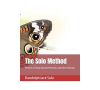 The Solo Method: Poisons in Food, Disease Reversal, and Life Extension