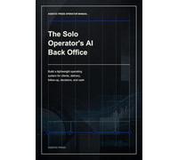 The Solo Operator's AI Back Office: Build a lightweight operating system for clients, delivery, follow-up, decisions, and cash