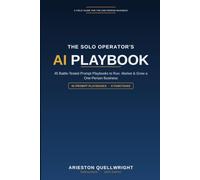 The Solo Operator's AI Playbook: 45 Battle-Tested Prompt Playbooks to Run, Market, and Grow a One-Person Business