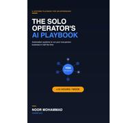 The Solo Operator's AI Playbook: Automation Systems to Run Your One-Person Business in Half the Time
