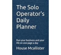 The Solo Operator's Daily Planner: Run your business and your life on one page a day