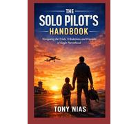 The Solo Pilot’s Handbook: Navigating the Trials, Tribulations, and Triumphs of Single Parenthood
