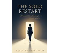 THE SOLO RESTART: A Woman’s 90-Day Roadmap for Divorce After 50-Protect Your Money, Home, Identity, and Next Chapter