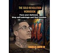 THE SOLO REVOLUTION WORKBOOK: Face your darkness, stop self-sabotage, and find freedom