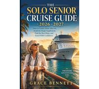 The Solo Senior Cruise Guide 2026-2027: How to Cruise Alone After 60, Avoid the Single Supplement, Find the Best Ships, and Travel With Confidence