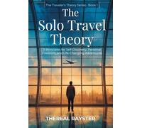 The Solo Travel Theory: 11 Principles for Self-Discovery, Personal Freedom, and Life-Changing Adventures: 1 (The Traveler's Theory)