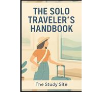 The Solo Traveler’s Handbook: Solo Travel Tips for Beginners Who Want Confidence, Not Confusion