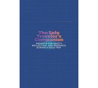 The Solo Traveler's Companion: Prompts for Safety, Reflection, and Presence During a Solo Trip.