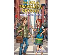The Solo Traveler's Odyssey: Travel tips and tricks (Survive in the World)