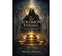The Solomon Enigma: The Hidden Truth of the King Who Commanded the Jinn and Ruled the Invisible Worlds (Mysteries of the Unknown)