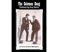 The Solomon Gang: Outlaws by Any Name (A True Crime Western)
