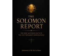 The Solomon Report: The Most Accurate Facts of the New Testament Dispensations