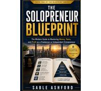 The Solopreneur Blueprint: The Modern Guide to Mastering Money, Taxes, and Profit as a Freelancer or Independent Entrepreneur