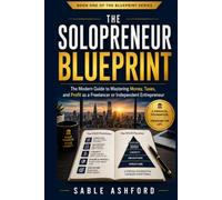 The Solopreneur Blueprint: The Modern Guide to Mastering Money, Taxes, and Profit as a Freelancer or Independent Entrepreneur