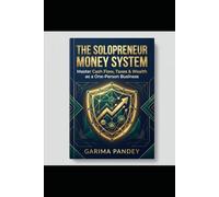 The Solopreneur Money System: Master Cash Flow, Taxes & Wealth as a One-Person Business