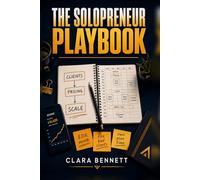 The Solopreneur Playbook: Build, Price, Systemize, and Scale a Profitable One-Person Business Without Burnout
