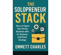 The Solopreneur Stack: Run a 6-Figure One-Person Business with AI, Systems, and Smart Strategy (The Creator Cashflow Series - Building real revenue from writing, automation, and digital products)