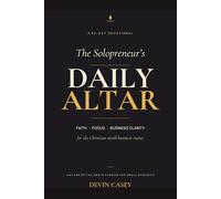 The Solopreneur's Daily Altar: 90 Days of Faith, Focus, and Business Clarity for Christian Small-Business Owners