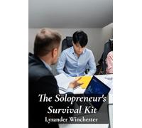The Solopreneur's Survival Kit: Essential Tools and Techniques for Managing Finances, Marketing, and Customer Relations