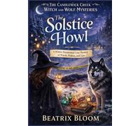 The Solstice Howl: A Winter Paranormal Cozy Mystery of Wards, Wolves, and Lies (The Candlewick Creek Witch and Wolf Mysteries)