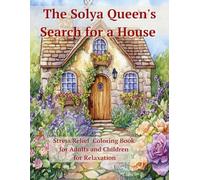 The Solya Queen's Search for a House: Stress Relief Coloring Book for Adults and Children for Relaxation. Story 1