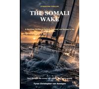 The Somali Wake: A Maritime Thriller of Pursuit, Survival, and Escape in the Indian Ocean (The Second Wind Thrillers)