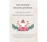 The Somatic Healing Journal: A 60-Day Ritual for Nervous System Regulation & Daily Somatic Tracking