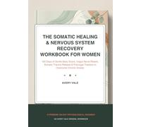 The Somatic Healing & Nervous System Recovery Workbook for Women: 100 Days of Gentle Body Scans, Vagus Nerve Resets, Somatic Trauma Release & ... Calm (The Avery Vale Self-Mastery Library)