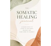 The Somatic Healing & Nervous System Reset Journal: A 120-Day Guided Workbook to Regulate Your Vagus Nerve, Release Stored Tension, and Calm Anxiety Through Daily Body Scans and Grounding Exercises