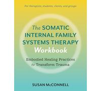 The Somatic Internal Family Systems Therapy Workbook: Embodied Healing Practices to Transform Trauma--For therapists, students, clients, and groups: A ... IFS for Transforming Trauma in Clients