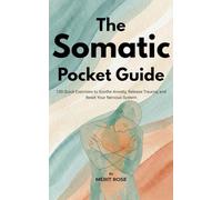 The Somatic Pocket Guide: 100 Quick Exercises to Soothe Anxiety, Release Trauma, and Reset Your Nervous System