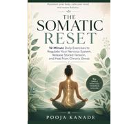 The Somatic Reset: 10-Minute Daily Exercises to Regulate Your Nervous System, Release Stored Tension, and Heal from Chronic Stress
