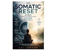 The Somatic Reset: 30 Days to Regulate Your Nervous System, Release Trauma, and End Burnout from the Inside Out