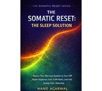 THE SOMATIC RESET: THE SLEEP SOLUTION: Rewire Your Nervous System to Turn Off Night-Vigilance, End 3 AM Panic, and Fall Asleep Fast-Naturally (SOMATIC RESET SERIES)