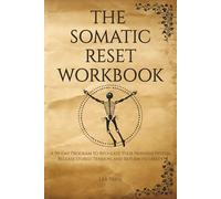 The Somatic Reset Workbook: A 90-Day Program to Regulate Your Nervous System, Release Stored Tension, and Return to Safety