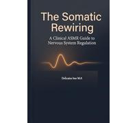The Somatic Rewiring: A Clinical ASMR Guide to Nervous System Regulation