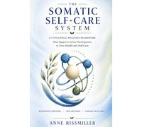 The Somatic Self-Care System: A Functional Wellness Framework That Supports Active Participation in Your Health and Practical Self-Care