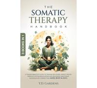 The Somatic Therapy Handbook: A Transformative Guide to Trauma Recovery, Anxiety Relief, Nervous System Regulation and Releasing Emotional Blockages ... Body & Soul (Mind & Body Trauma Recovery)