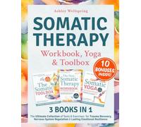The Somatic Therapy Workbook, Toolbox & Yoga: (3 Books in 1) The Ultimate Collection of Tools & Exercises for Trauma Recovery, Nervous System Healing & Lasting Emotional Resilience