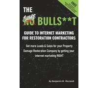 The SOME BS Guide to Internet Marketing for Restoration Contractors: The rules keep changing, but results still matter. Get found. Get leads. Laugh at the chaos.