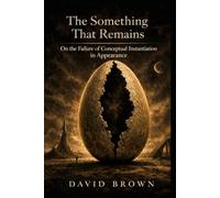 The Something That Remains: On the Failure of Conceptual Instantiation in Appearance: 6 (The Triad Series)