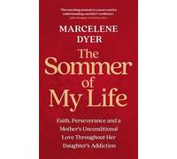 The Sommer of My Life: Faith, Perseverance and a Mother’s Unconditional Love Throughout Her Daughter’s Addiction