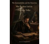 The Somnambulist and the Detective; The Murderer and the Fortune Teller: Two Cases of Observation, Deception, and Pursuit