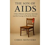 THE SON OF AIDS: A Short Memoirs of Secrets, Survival, and The Courage to Break the Silence